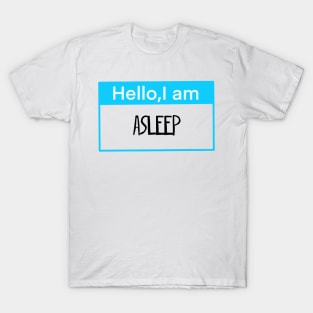 Hello, I am asleep T-Shirt